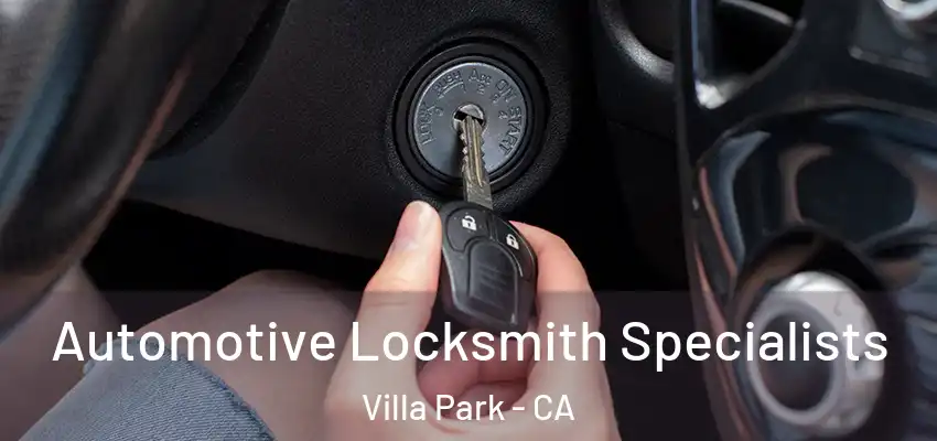  Automotive Locksmith Specialists Villa Park - CA