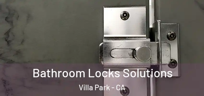  Bathroom Locks Solutions Villa Park - CA