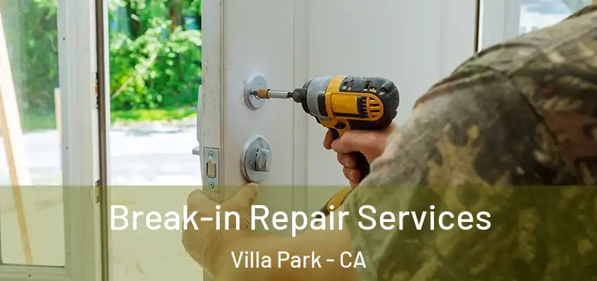  Break-in Repair Services Villa Park - CA
