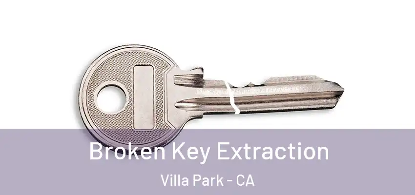 Broken Key Extraction Villa Park - CA
