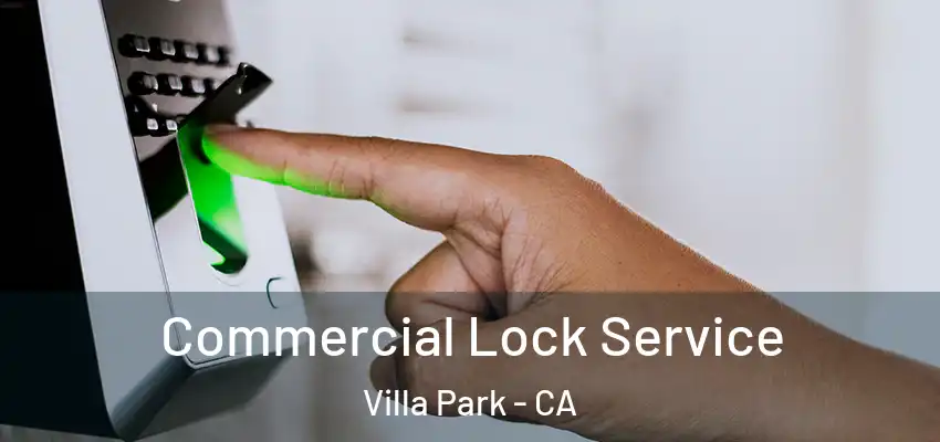  Commercial Lock Service Villa Park - CA