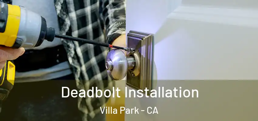  Deadbolt Installation Villa Park - CA