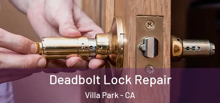  Deadbolt Lock Repair Villa Park - CA