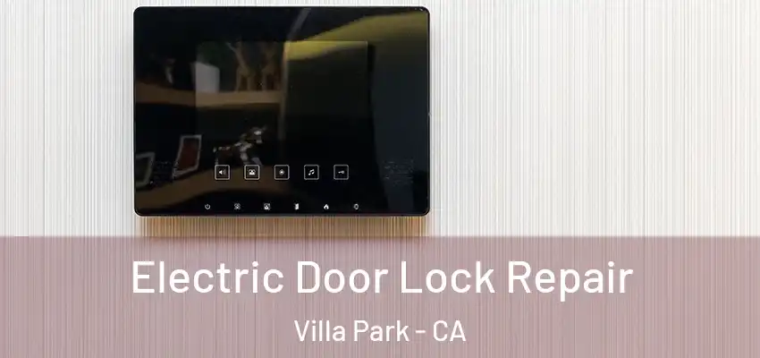 Electric Door Lock Repair Villa Park - CA