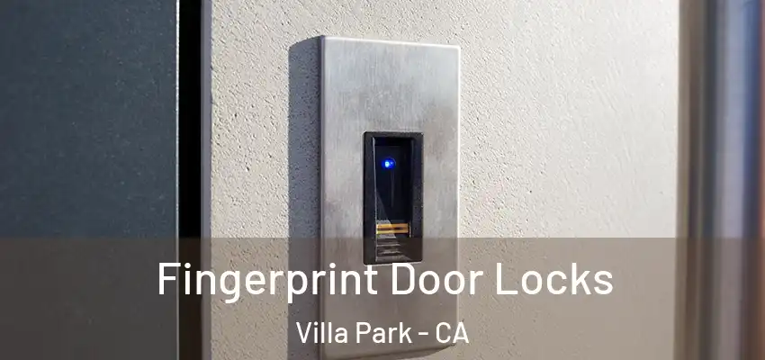  Fingerprint Door Locks Villa Park - CA