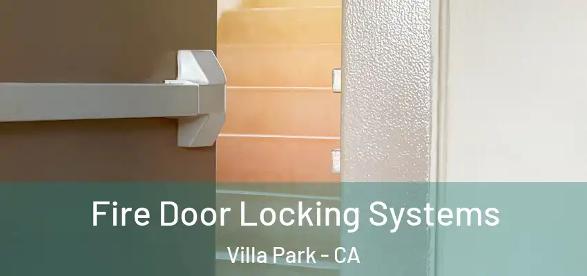  Fire Door Locking Systems Villa Park - CA