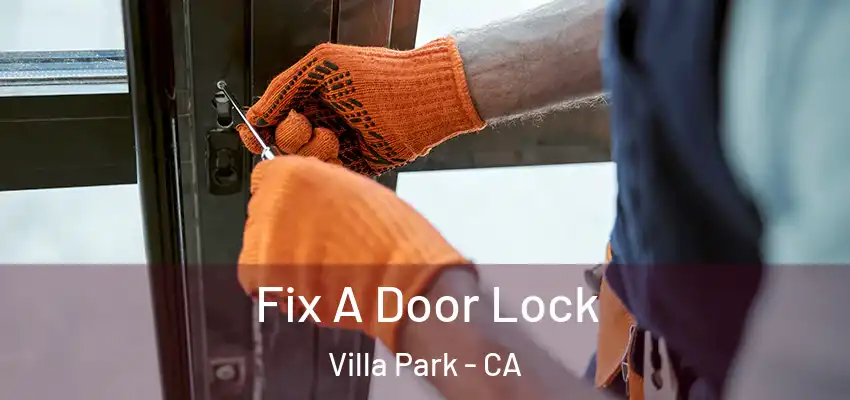  Fix A Door Lock Villa Park - CA