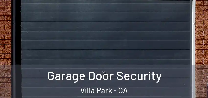  Garage Door Security Villa Park - CA