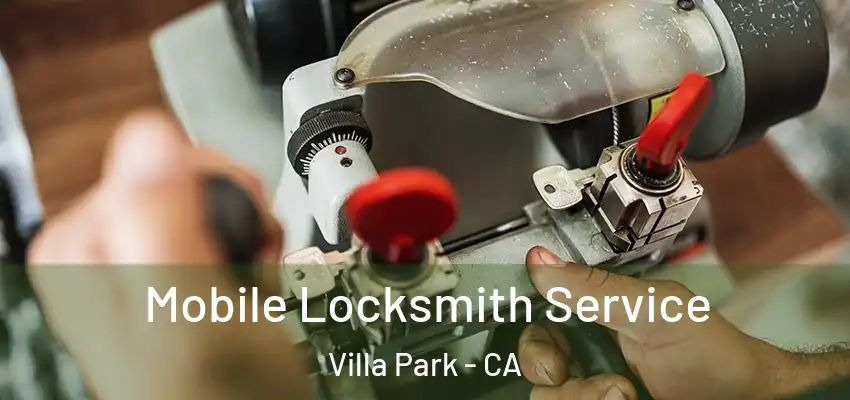  Mobile Locksmith Service Villa Park - CA