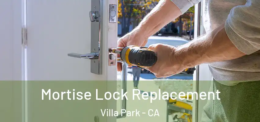 Mortise Lock Replacement Villa Park - CA