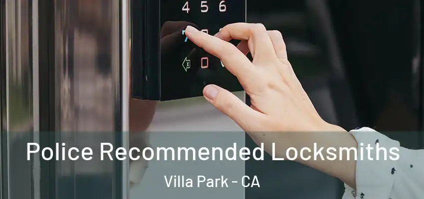  Police Recommended Locksmiths Villa Park - CA
