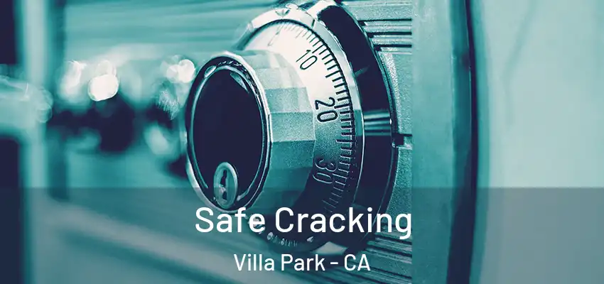  Safe Cracking Villa Park - CA