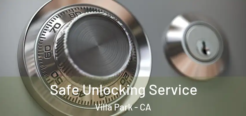 Safe Unlocking Service Villa Park - CA